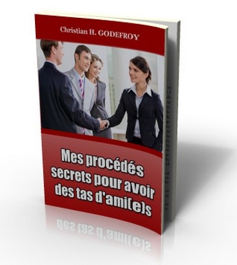 Mes Procédés Secrets Pour Avoir Des Amis - ebook