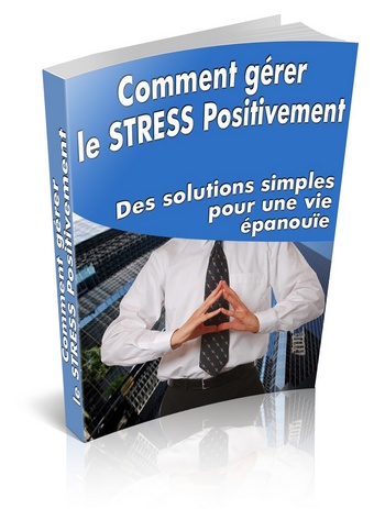 Comment gérer le stress positivement