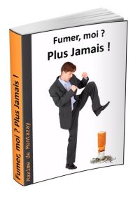 Fumer, Moi ? Plus Jamais ! - ebook pdf