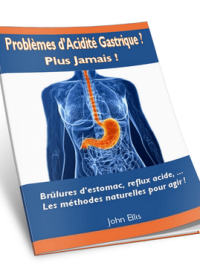 Problème d'acidité gastrique - Plus jamais - John Ellis