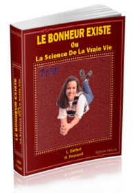 le bonheur existe - la science de la vraie vie