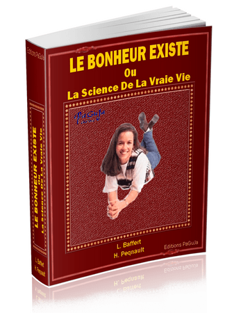 le bonheur existe - la science de la vraie vie
