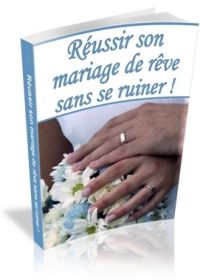 Comment réussir son mariage de rêve sans se ruiner! - ebook