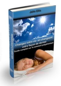 Changez votre vie en changeant votre façon de dormir. Guide complet sur le sommeil polyphasique